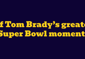 Five of Tom Brady’s greatest Super Bowl moments